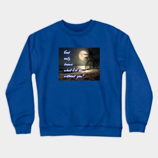 God Only Knows Crewneck Sweatshirt